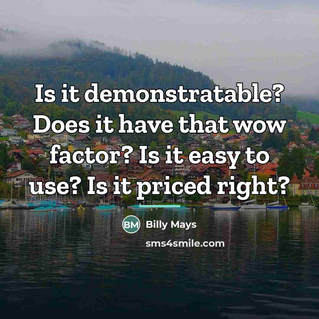 “Is it demonstratable? Does it have that wow factor? Is…” quote by Billy Mays