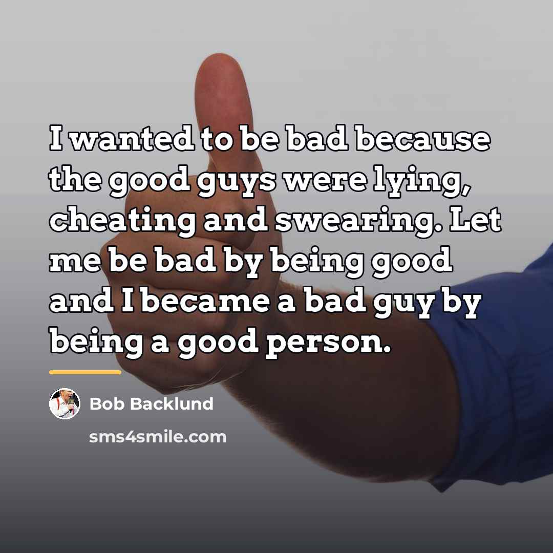 “I wanted to be bad because the good guys were…” quote by Bob Backlund