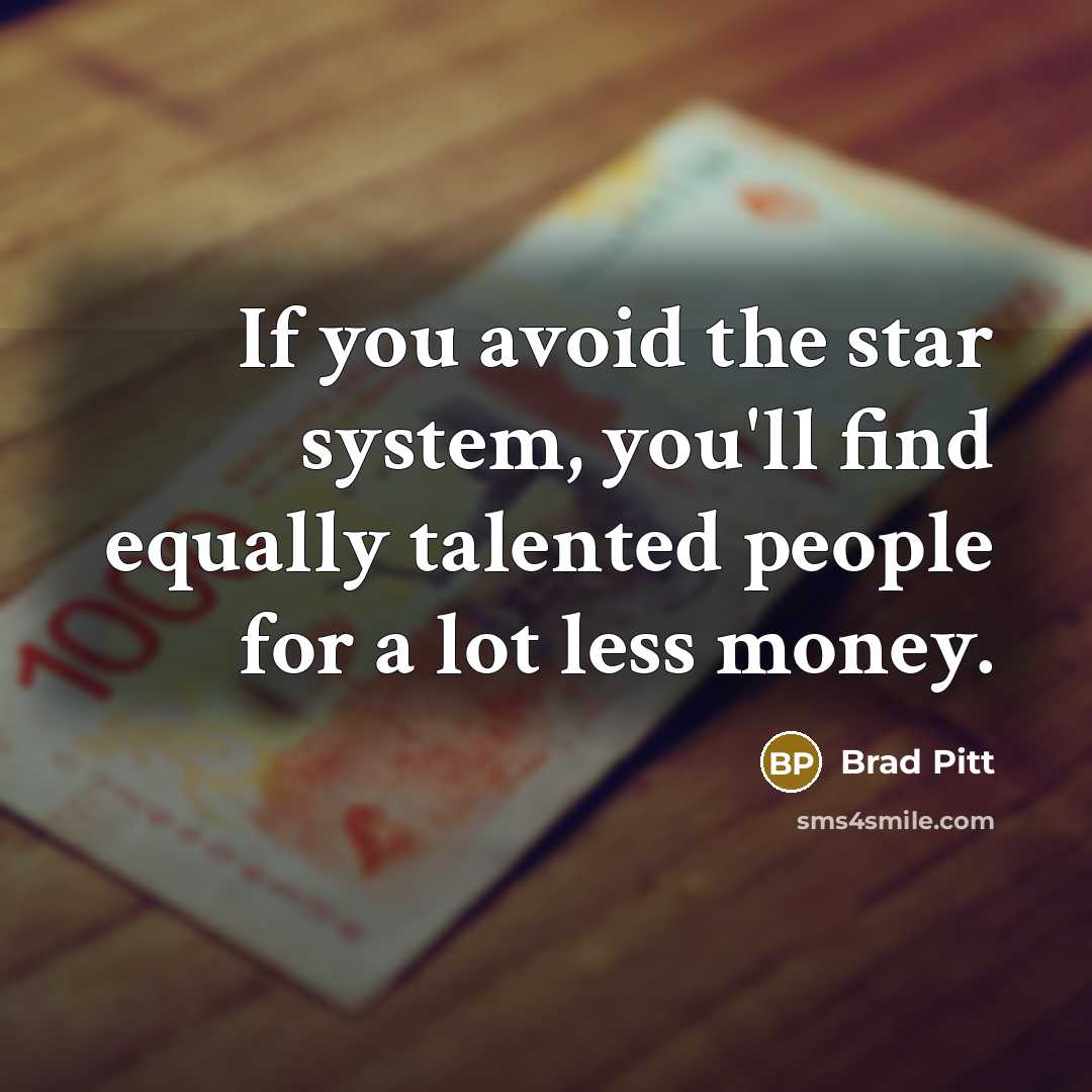 “If you avoid the star system, you'll find equally talented…” quote by Brad Pitt