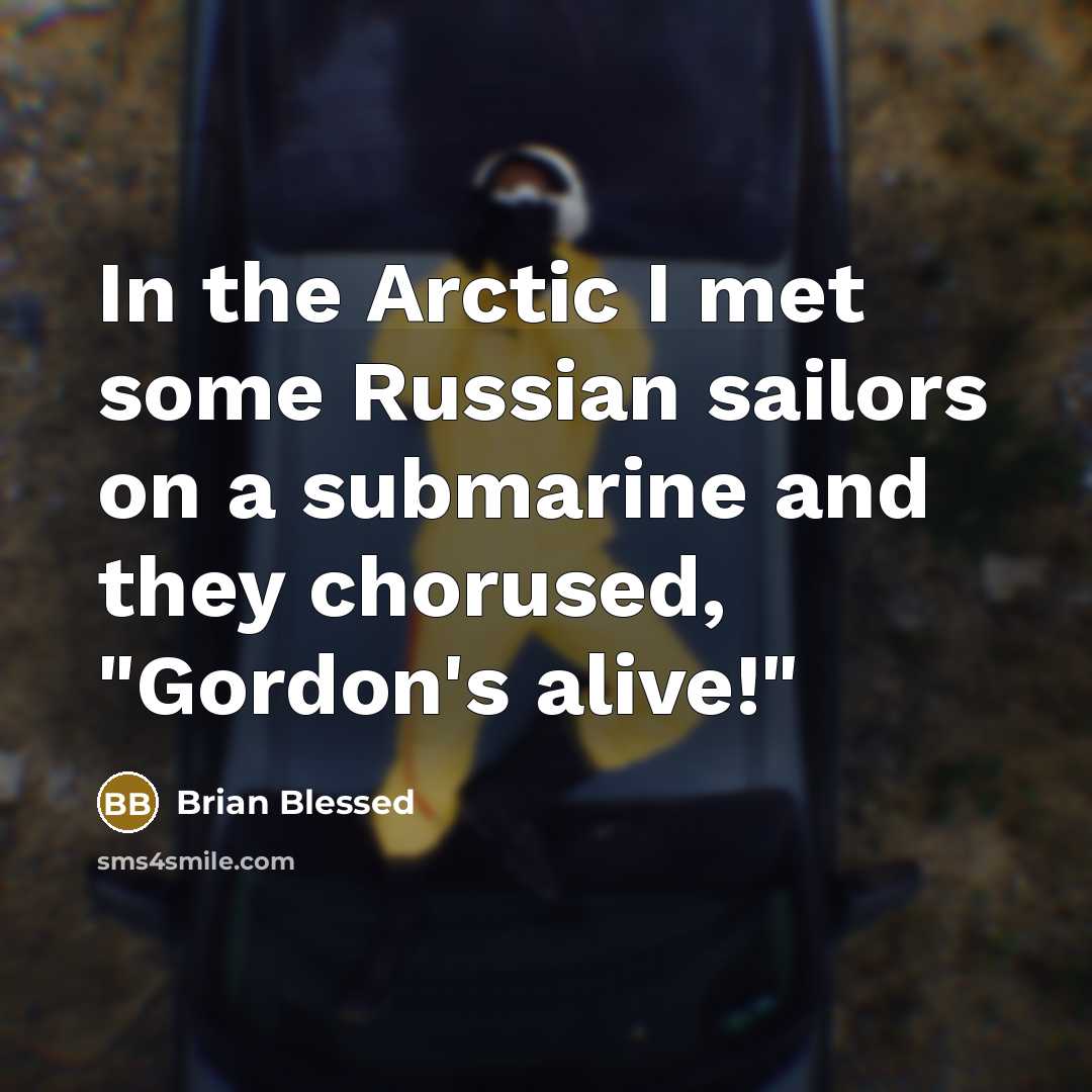 “In the Arctic I met some Russian sailors on a…” quote by Brian Blessed
