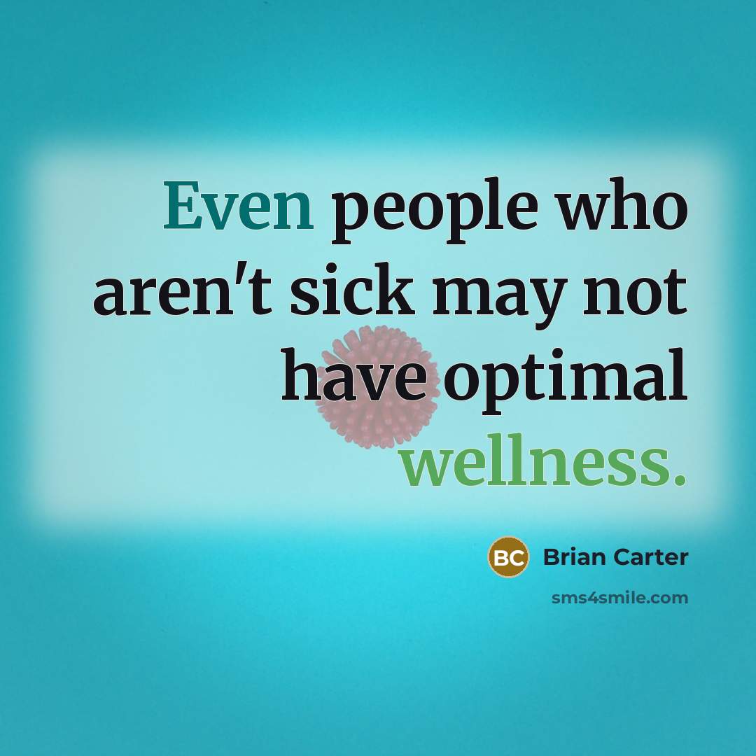“Even people who aren't sick may not have optimal wellness.…” quote by Brian Carter