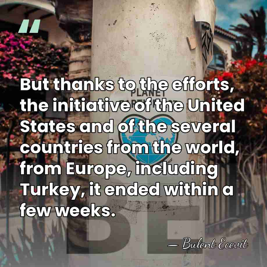 But thanks to the efforts, the initiative of the United States and&hellip; - Bulent Ecevit