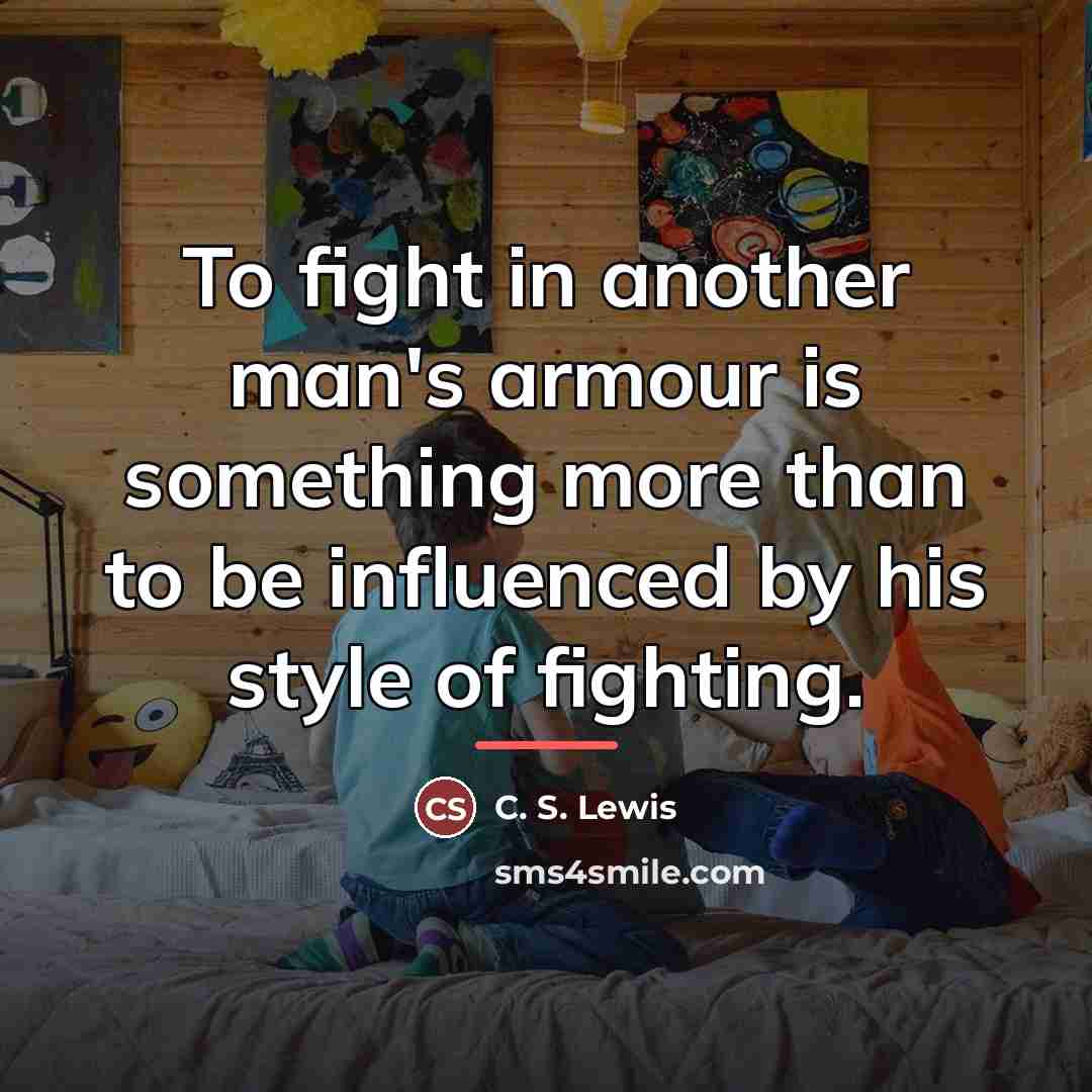 “To fight in another man's armour is something more than…” quote by C. S. Lewis