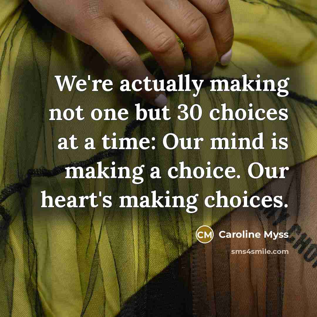 “We're actually making not one but 30 choices at a…” quote by Caroline Myss