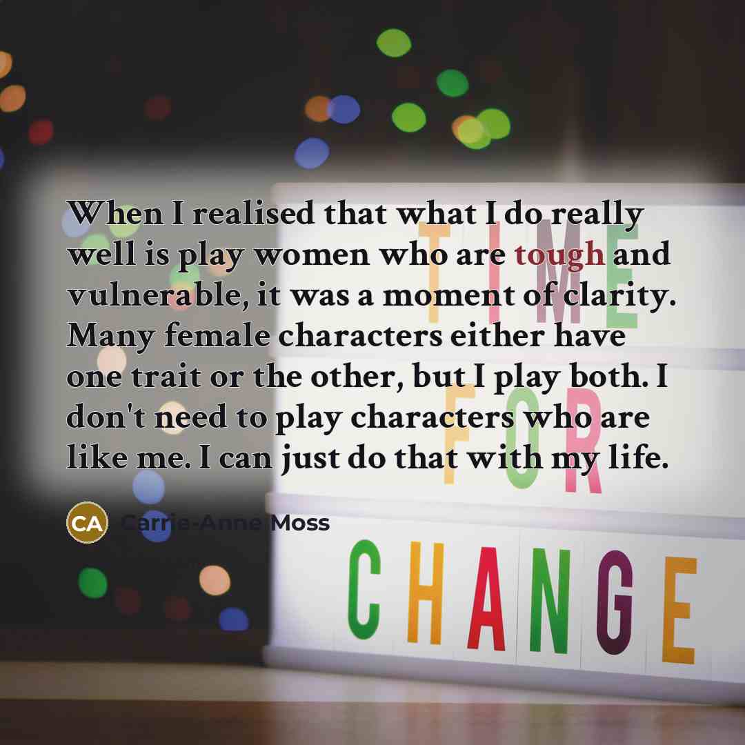 “When I realised that what I do really well is…” quote by Carrie-Anne Moss