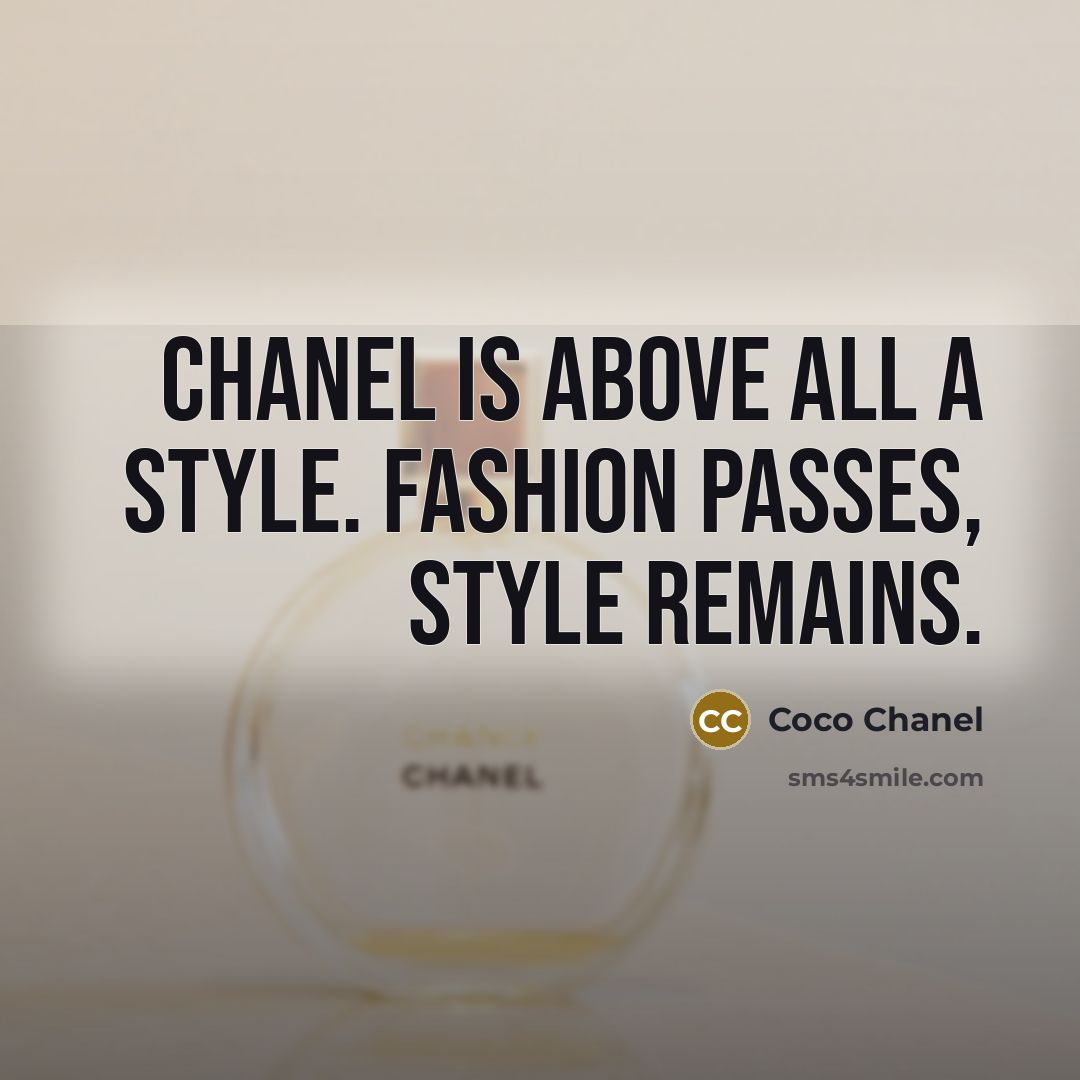 “Chanel is above all a style. Fashion passes, style remains.…” quote by Coco Chanel