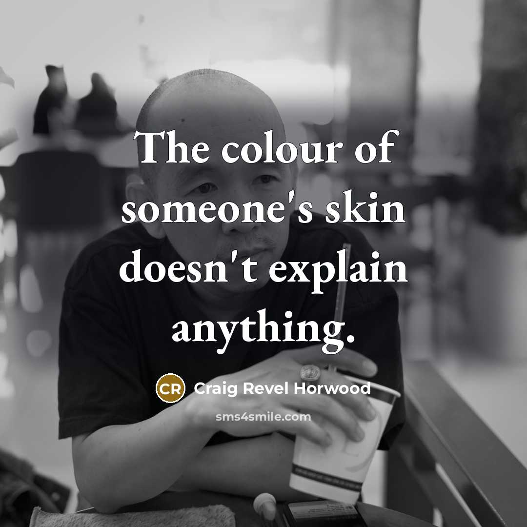 “The colour of someone's skin doesn't explain anything.…” quote by Craig Revel Horwood