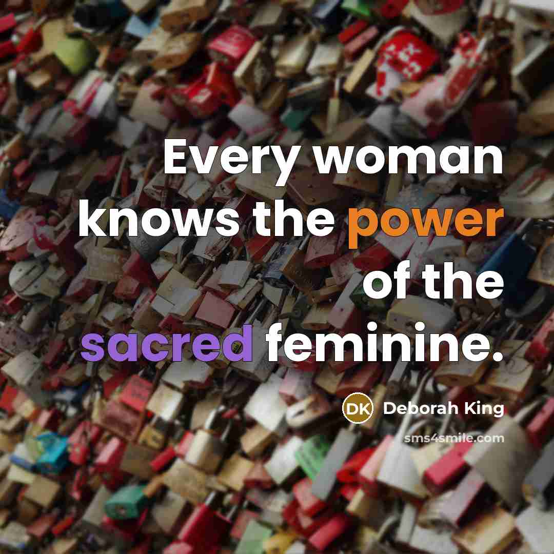 “Every woman knows the power of the sacred feminine.…” quote by Deborah King