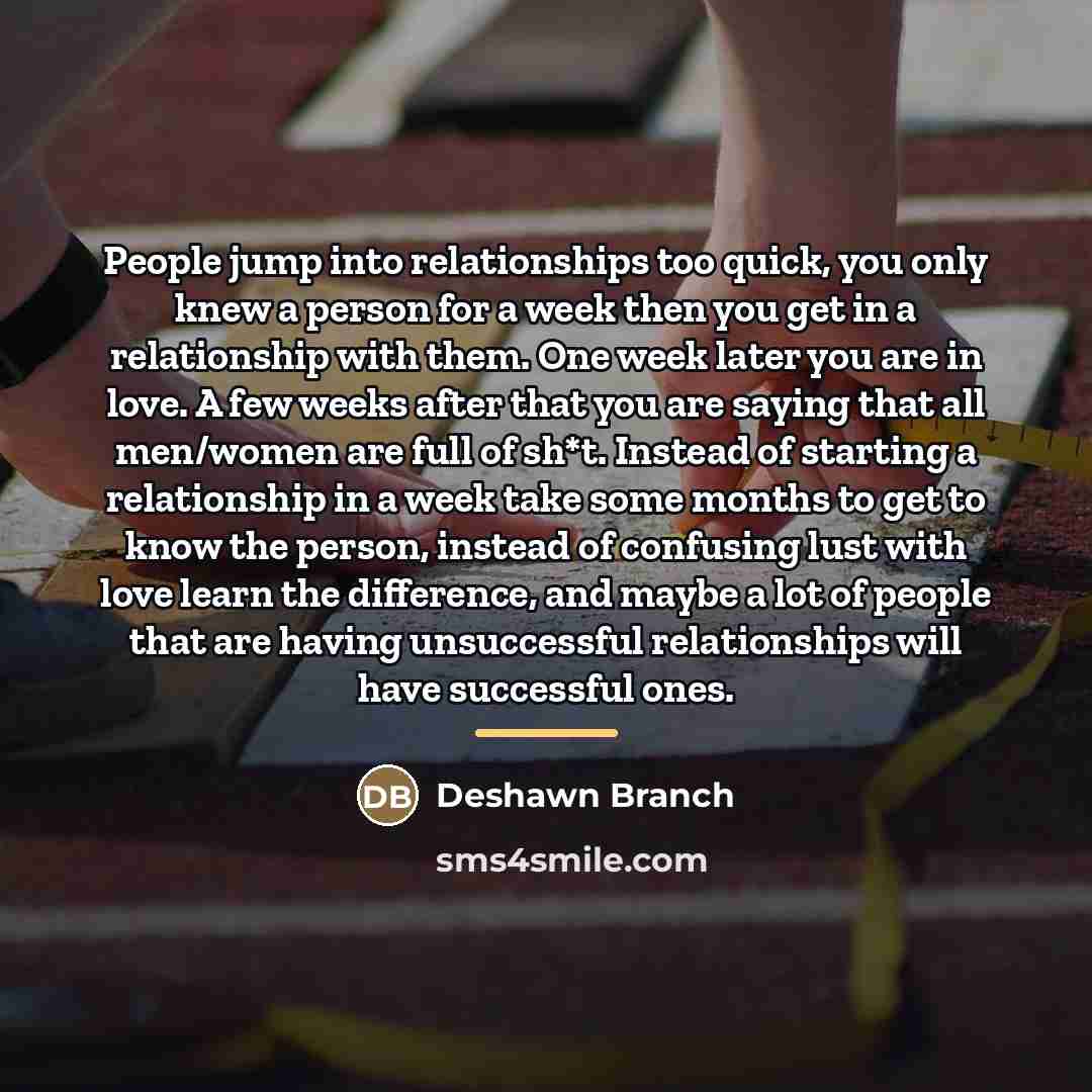 “People jump into relationships too quick, you only knew a…” quote by Deshawn Branch