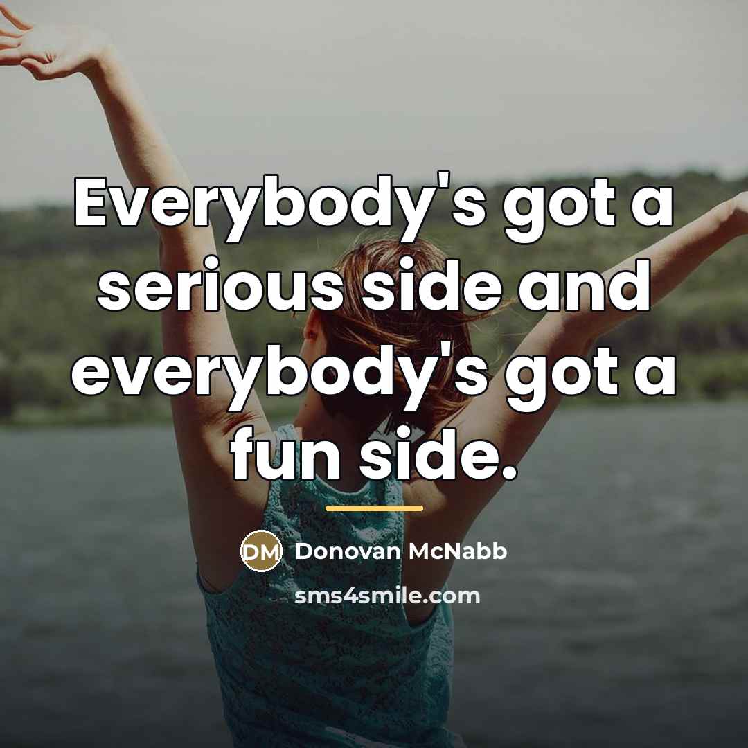 “Everybody's got a serious side and everybody's got a fun…” quote by Donovan McNabb