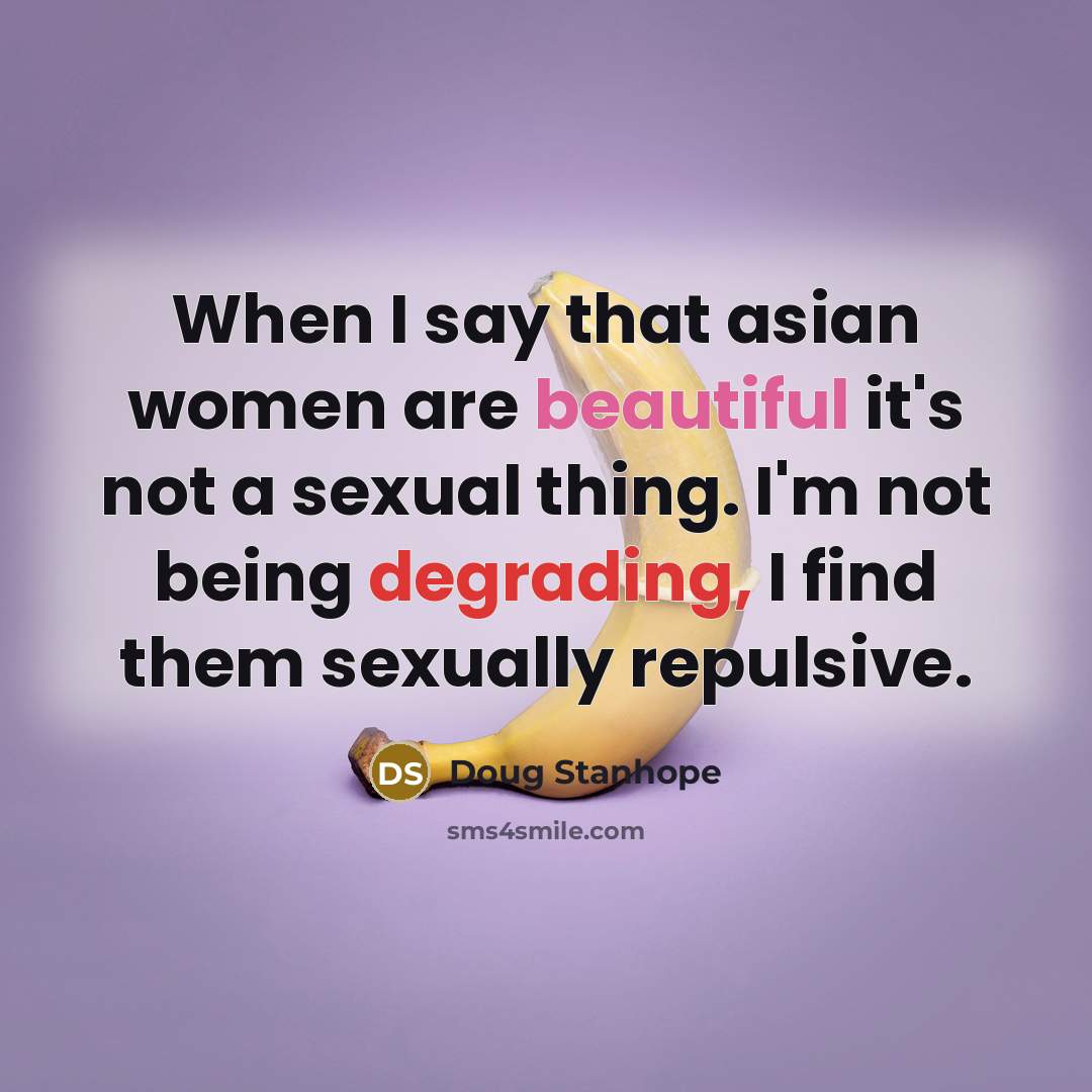 “When I say that asian women are beautiful it's not…” quote by Doug Stanhope