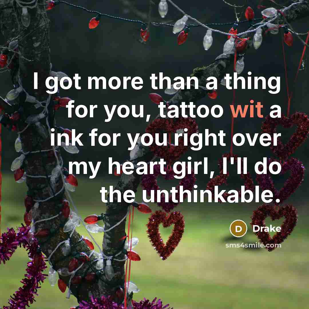 “I got more than a thing for you, tattoo wit…” quote by Drake