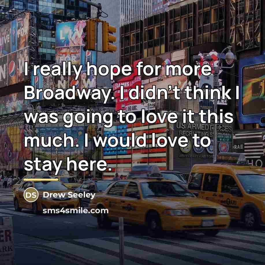 “I really hope for more Broadway. I didn't think I…” quote by Drew Seeley
