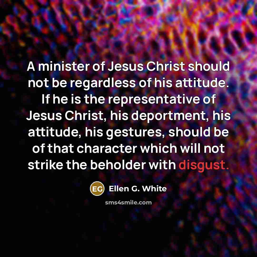 “A minister of Jesus Christ should not be regardless of…” quote by Ellen G. White
