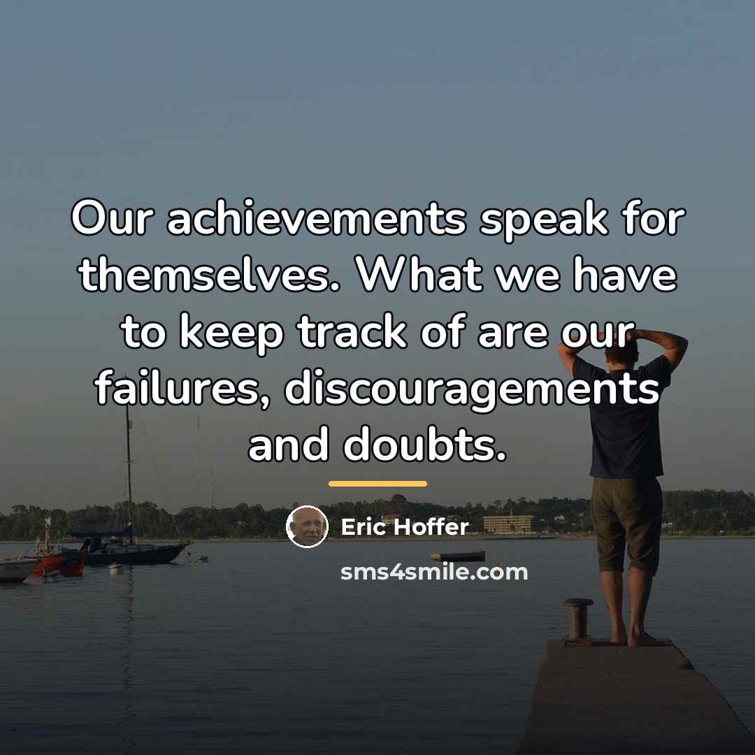 “Our achievements speak for themselves. What we have to keep…” quote by Eric Hoffer
