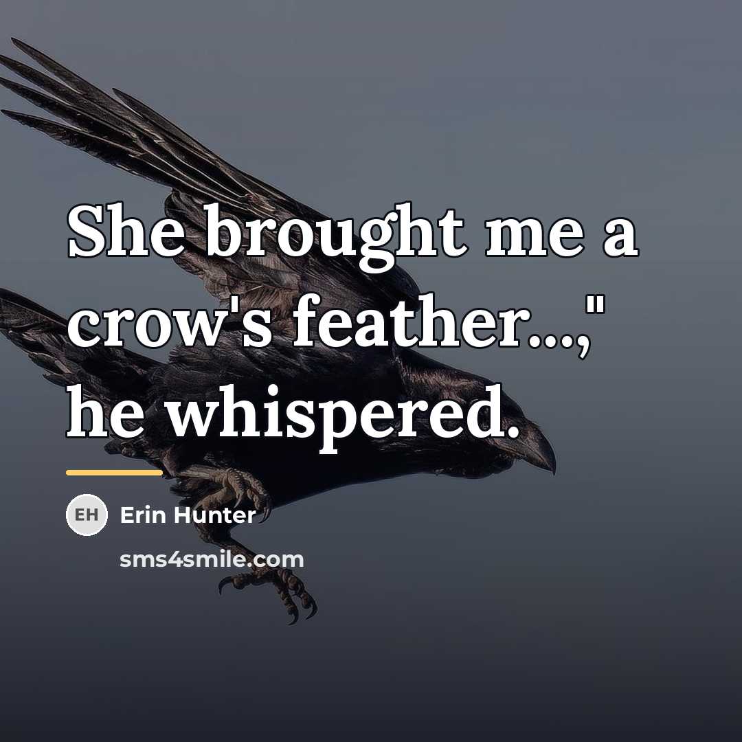 “She brought me a crow's feather...," he whispered.…” quote by Erin Hunter