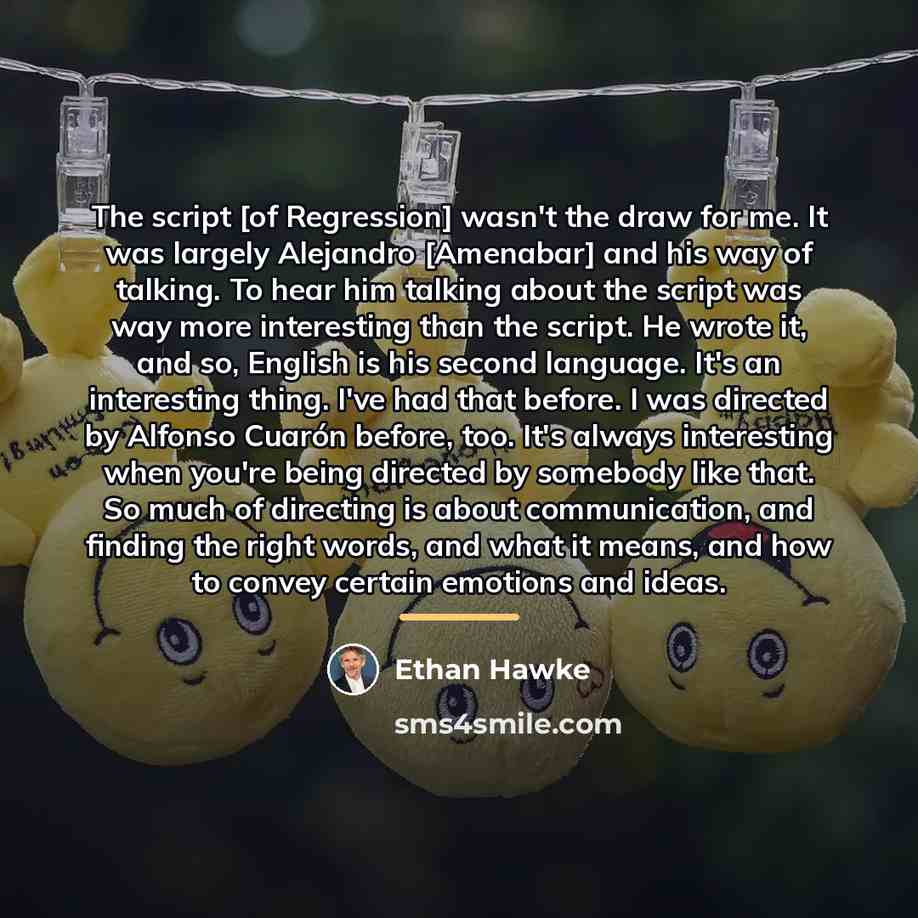 “The script [of Regression] wasn't the draw for me. It…” quote by Ethan Hawke