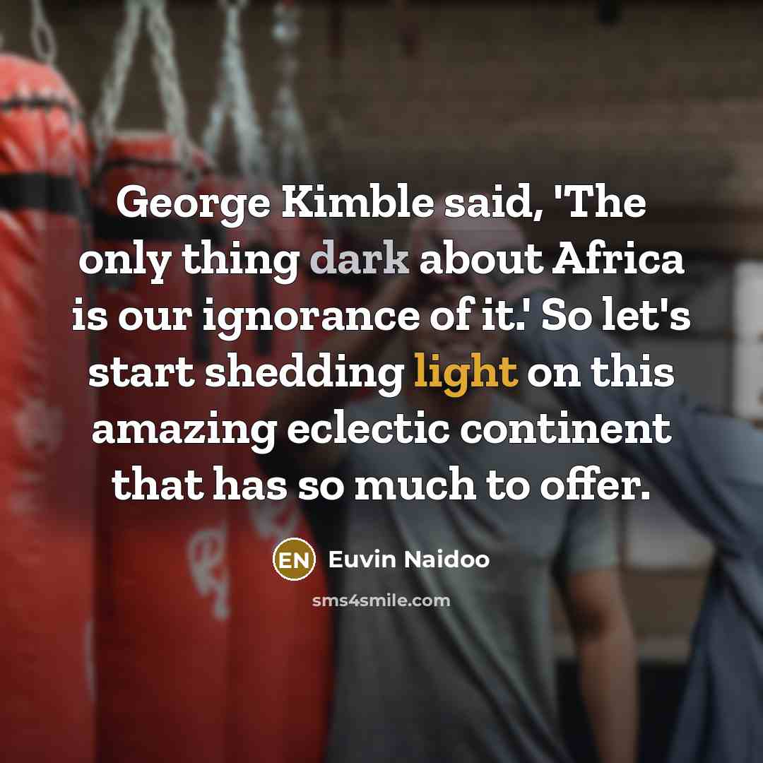 “George Kimble said, 'The only thing dark about Africa is…” quote by Euvin Naidoo