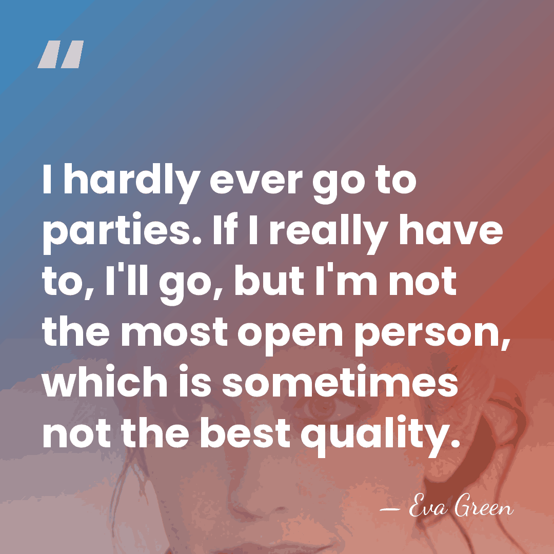I hardly ever go to parties. If I really have to, I'll&hellip; - Eva Green