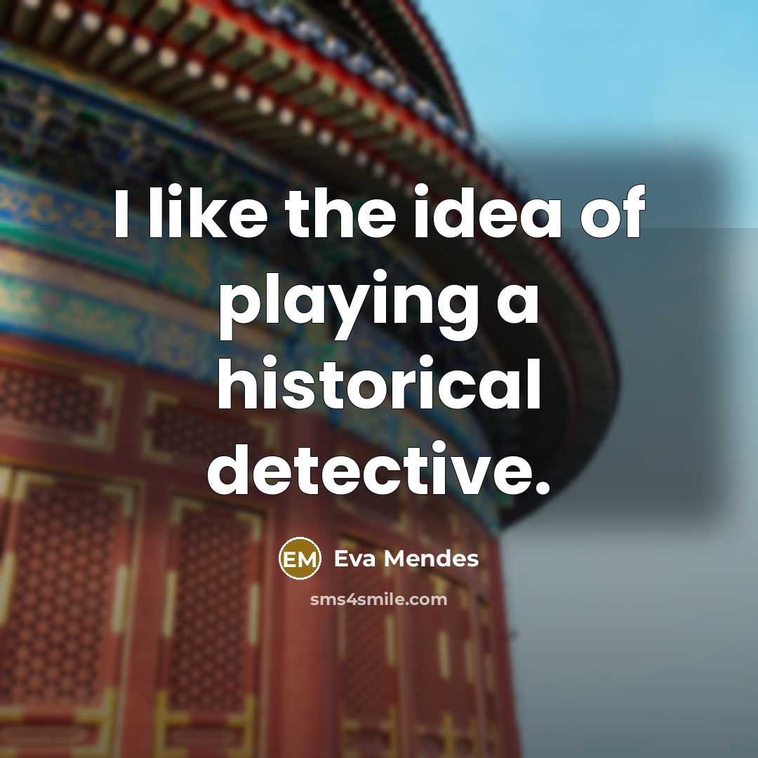 “I like the idea of playing a historical detective.…” quote by Eva Mendes