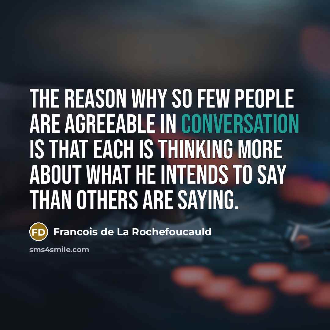“The reason why so few people are agreeable in conversation…” quote by Francois de La Rochefoucauld