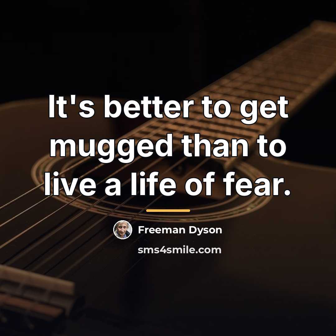“It's better to get mugged than to live a life…” quote by Freeman Dyson