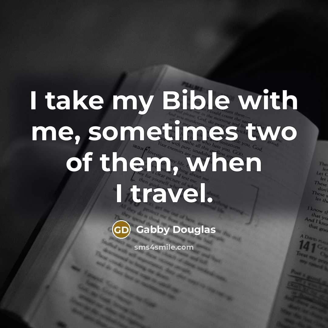 “I take my Bible with me, sometimes two of them,…” quote by Gabby Douglas