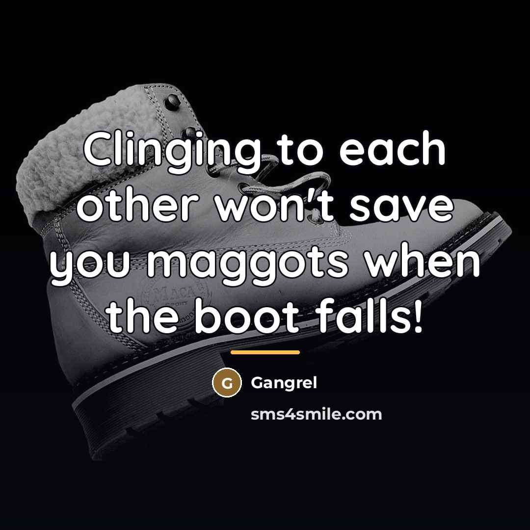 “Clinging to each other won't save you maggots when the…” quote by Gangrel