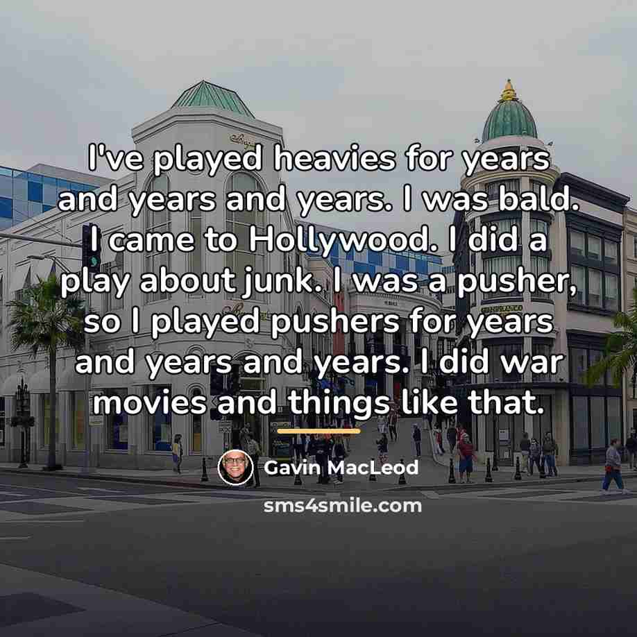 “I've played heavies for years and years and years. I…” quote by Gavin MacLeod