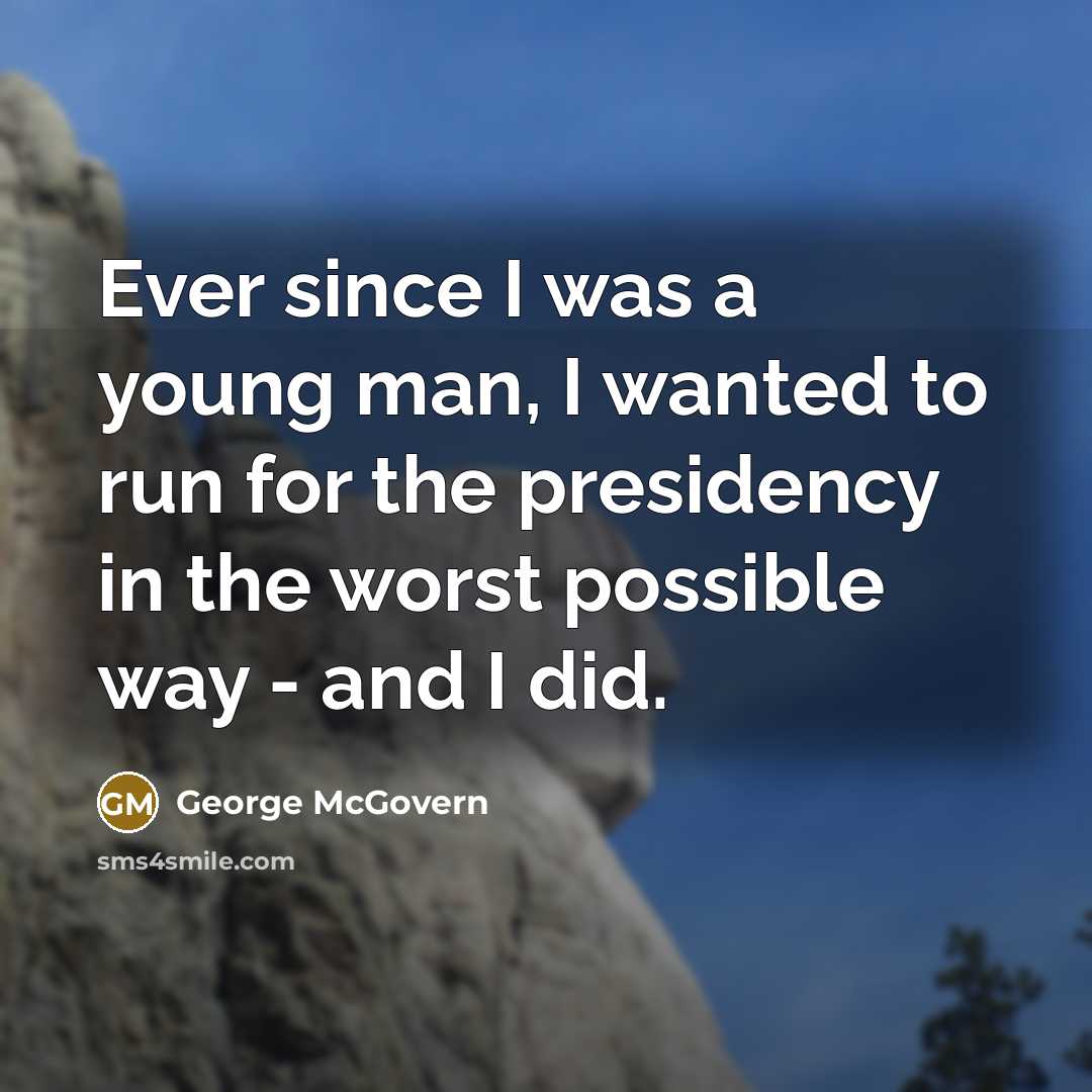 “Ever since I was a young man, I wanted to…” quote by George McGovern