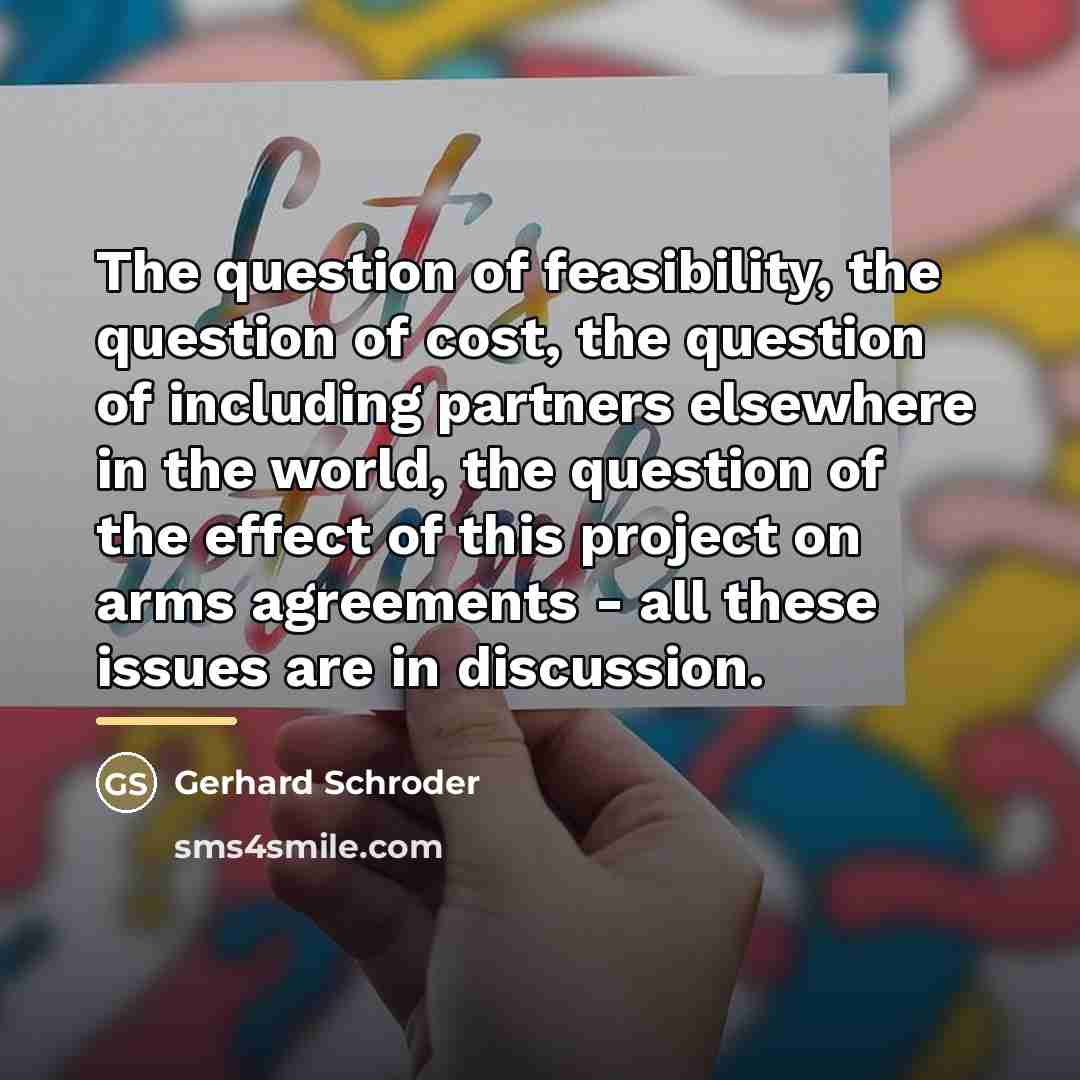 “The question of feasibility, the question of cost, the question…” quote by Gerhard Schroder
