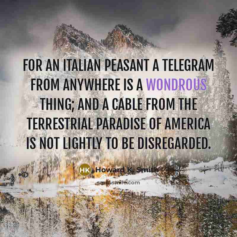 “For an Italian peasant a telegram from anywhere is a…” quote by Howard K. Smith