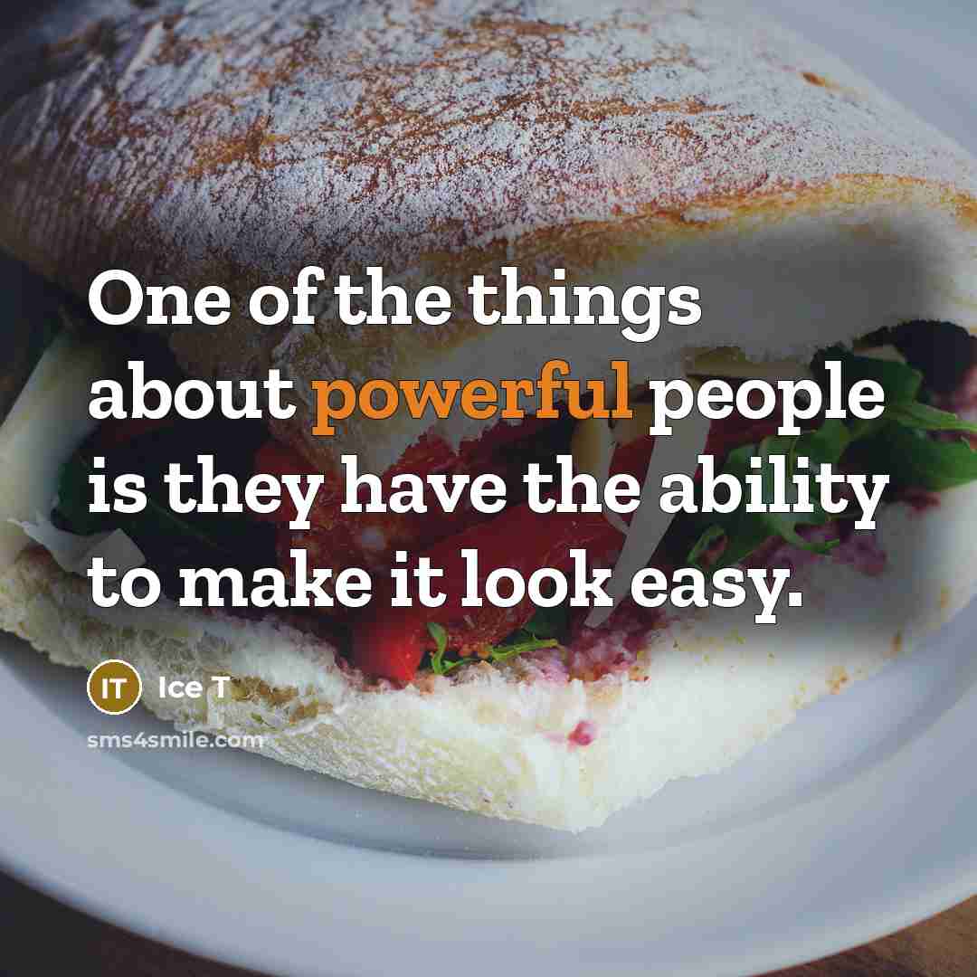 “One of the things about powerful people is they have…” quote by Ice T