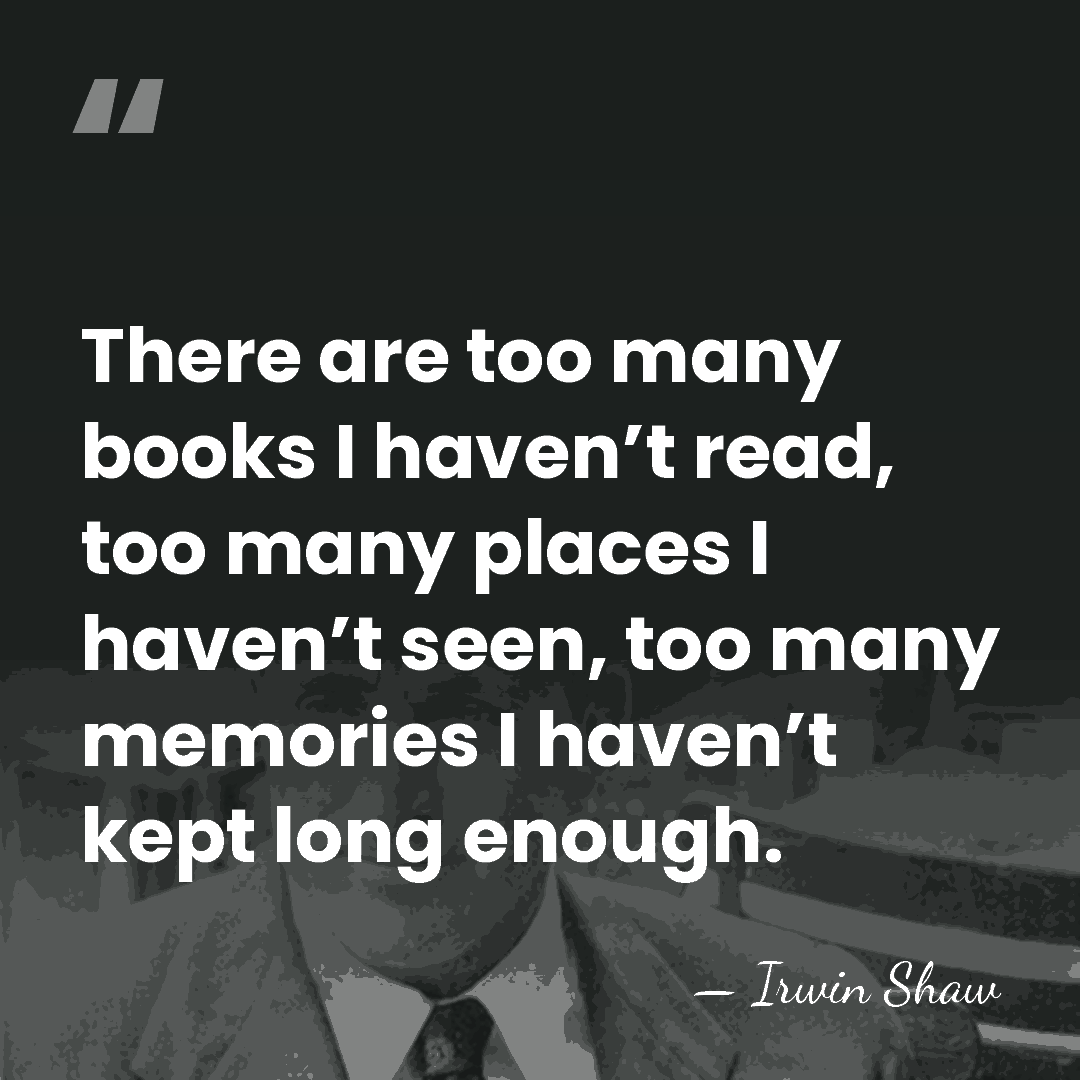 There are too many books I haven’t read, too many places I&hellip; - Irwin Shaw