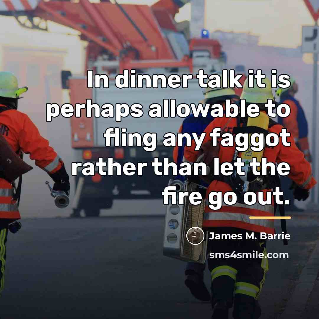 “In dinner talk it is perhaps allowable to fling any…” quote by James M. Barrie