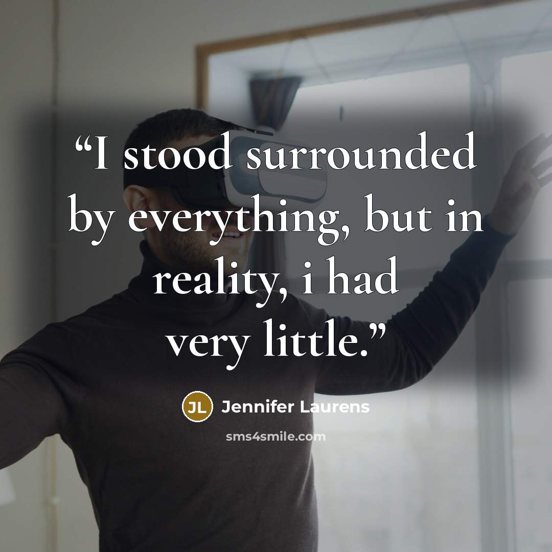 “I stood surrounded by everything, but in reality, i had very little.” quote by Jennifer Laurens