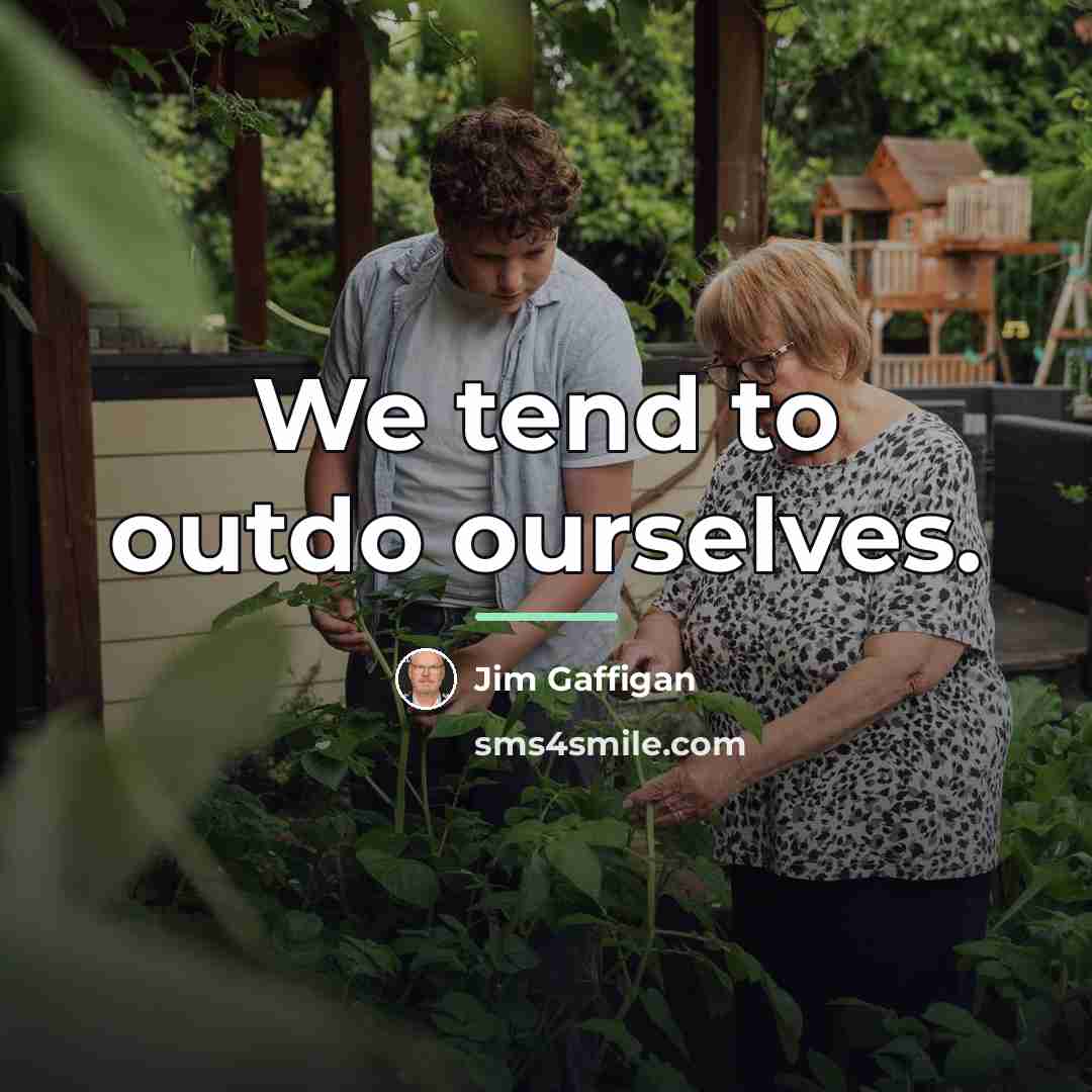 “We tend to outdo ourselves.…” quote by Jim Gaffigan