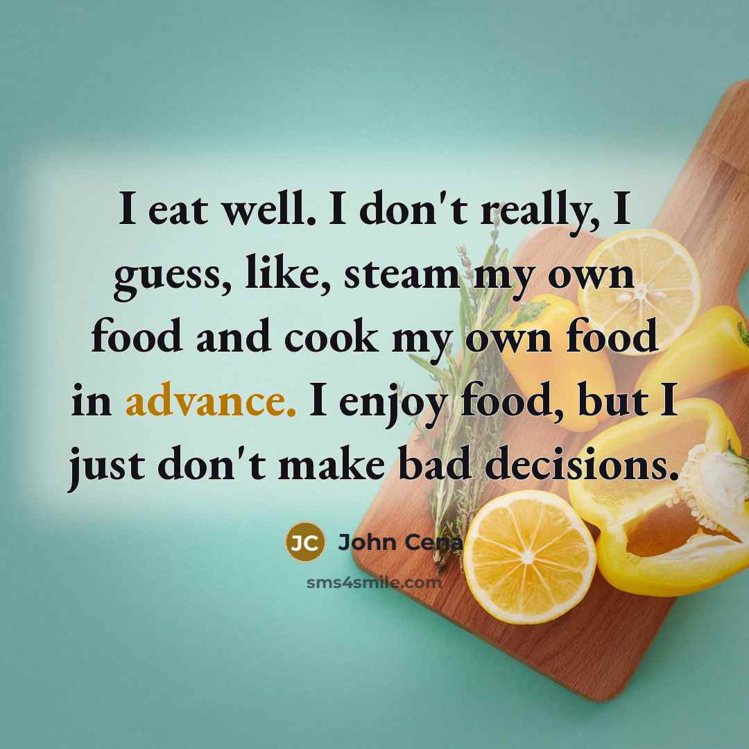 “I eat well. I don't really, I guess, like, steam…” quote by John Cena