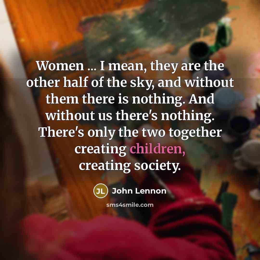“Women ... I mean, they are the other half of…” quote by John Lennon