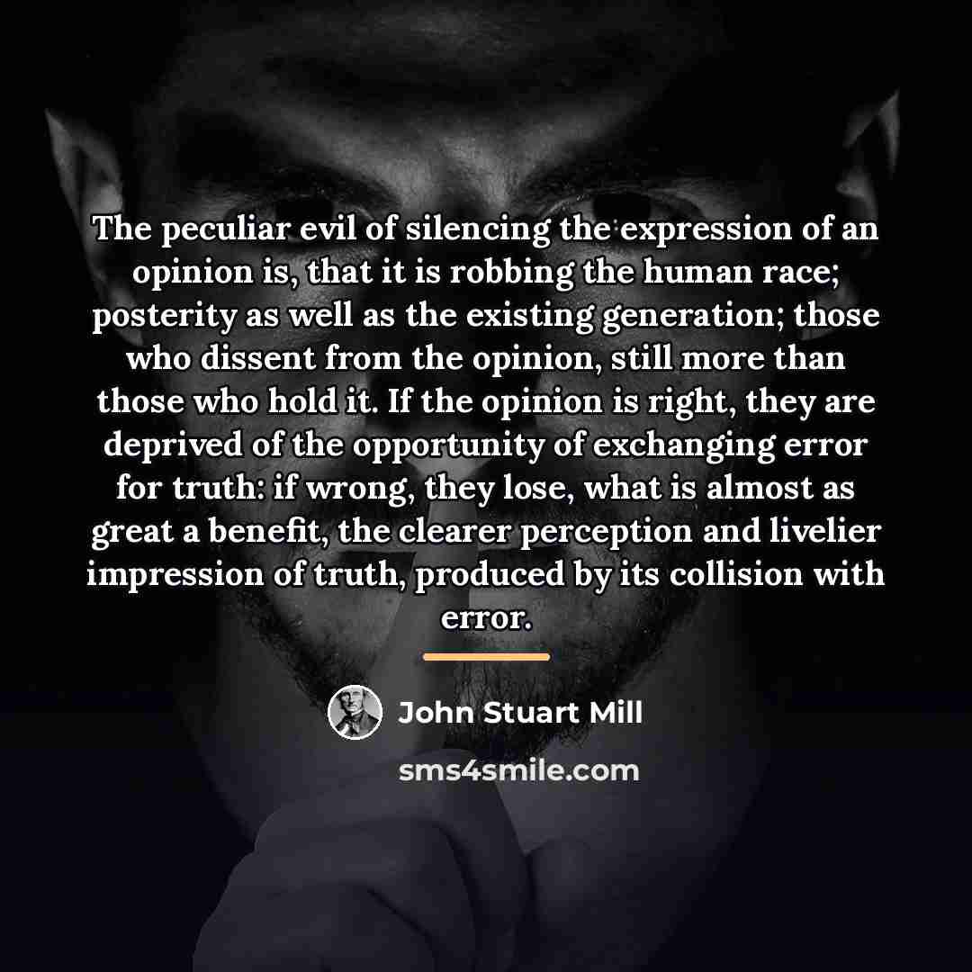 “The peculiar evil of silencing the expression of an opinion…” quote by John Stuart Mill