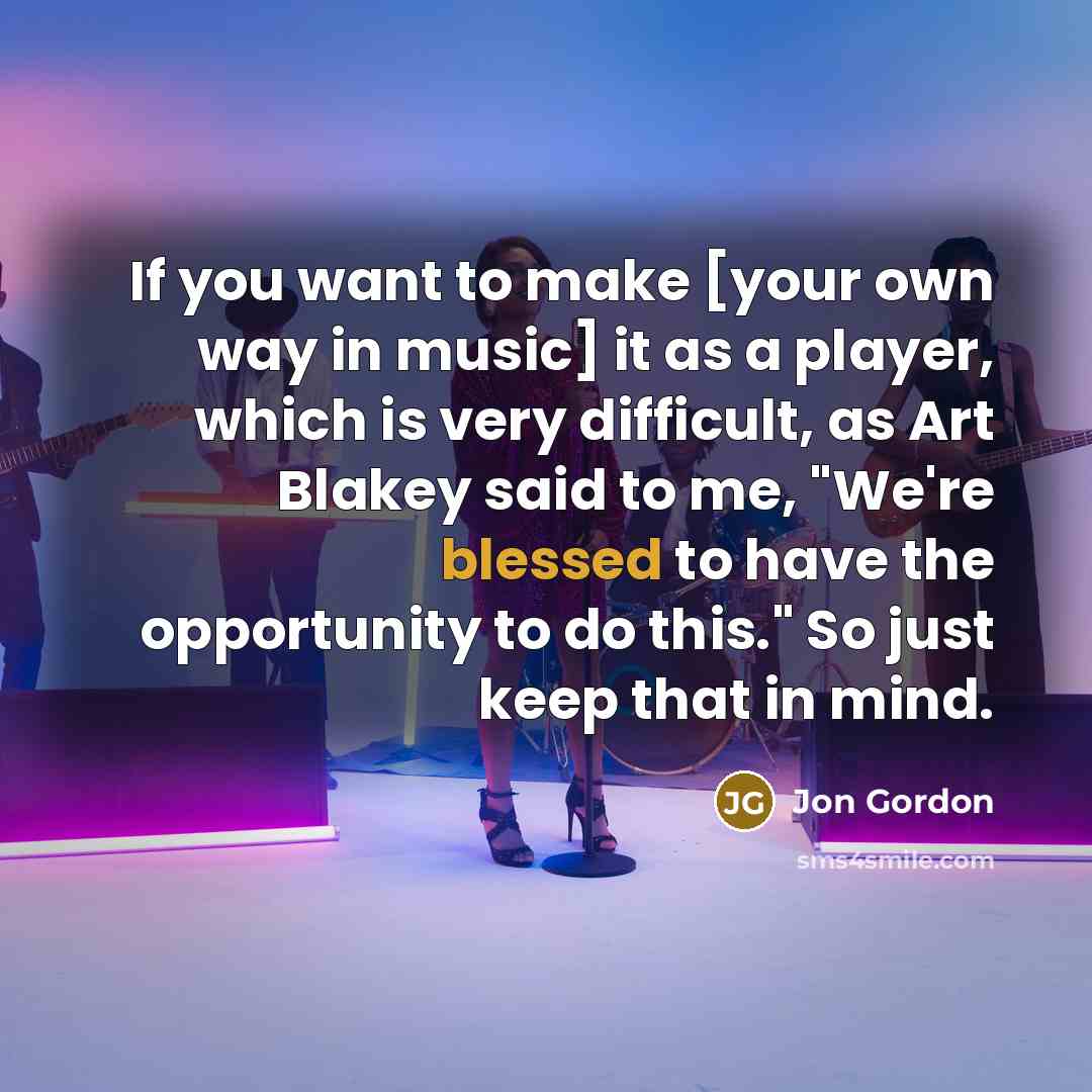 “If you want to make [your own way in music]…” quote by Jon Gordon