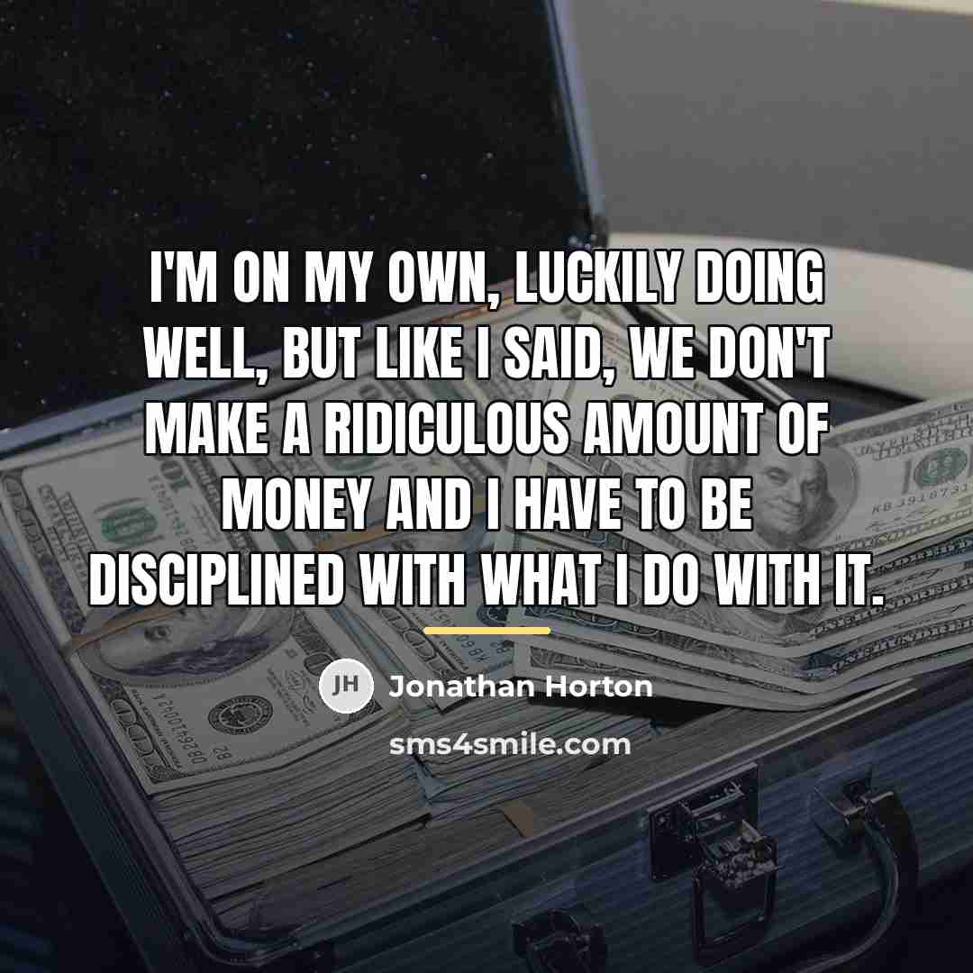 “I'm on my own, luckily doing well, but like I…” quote by Jonathan Horton