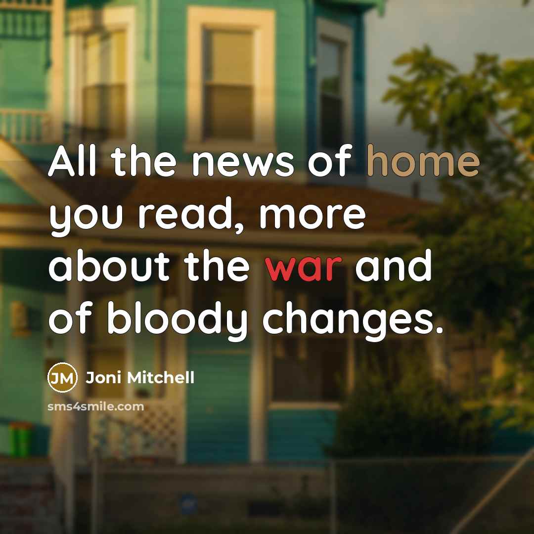 “All the news of home you read, more about the…” quote by Joni Mitchell