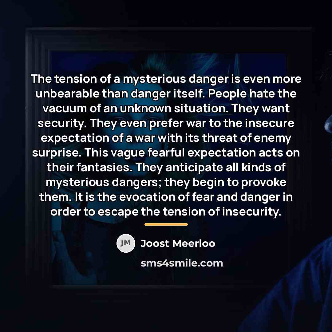 “The tension of a mysterious danger is even more unbearable…” quote by Joost Meerloo