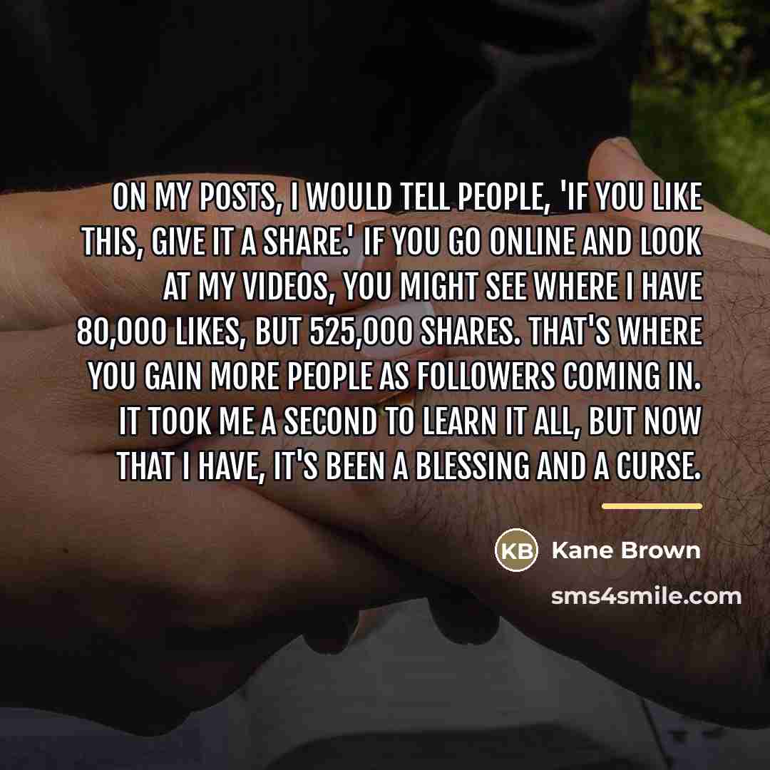 “On my posts, I would tell people, 'If you like…” quote by Kane Brown
