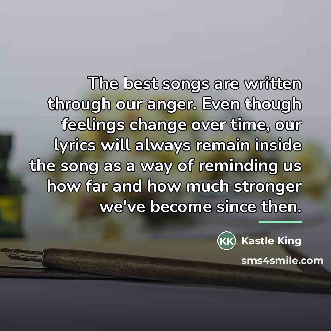 “The best songs are written through our anger. Even though…” quote by Kastle King