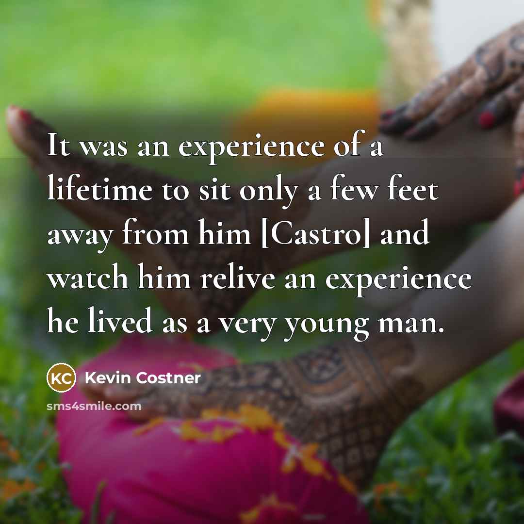 “It was an experience of a lifetime to sit only…” quote by Kevin Costner