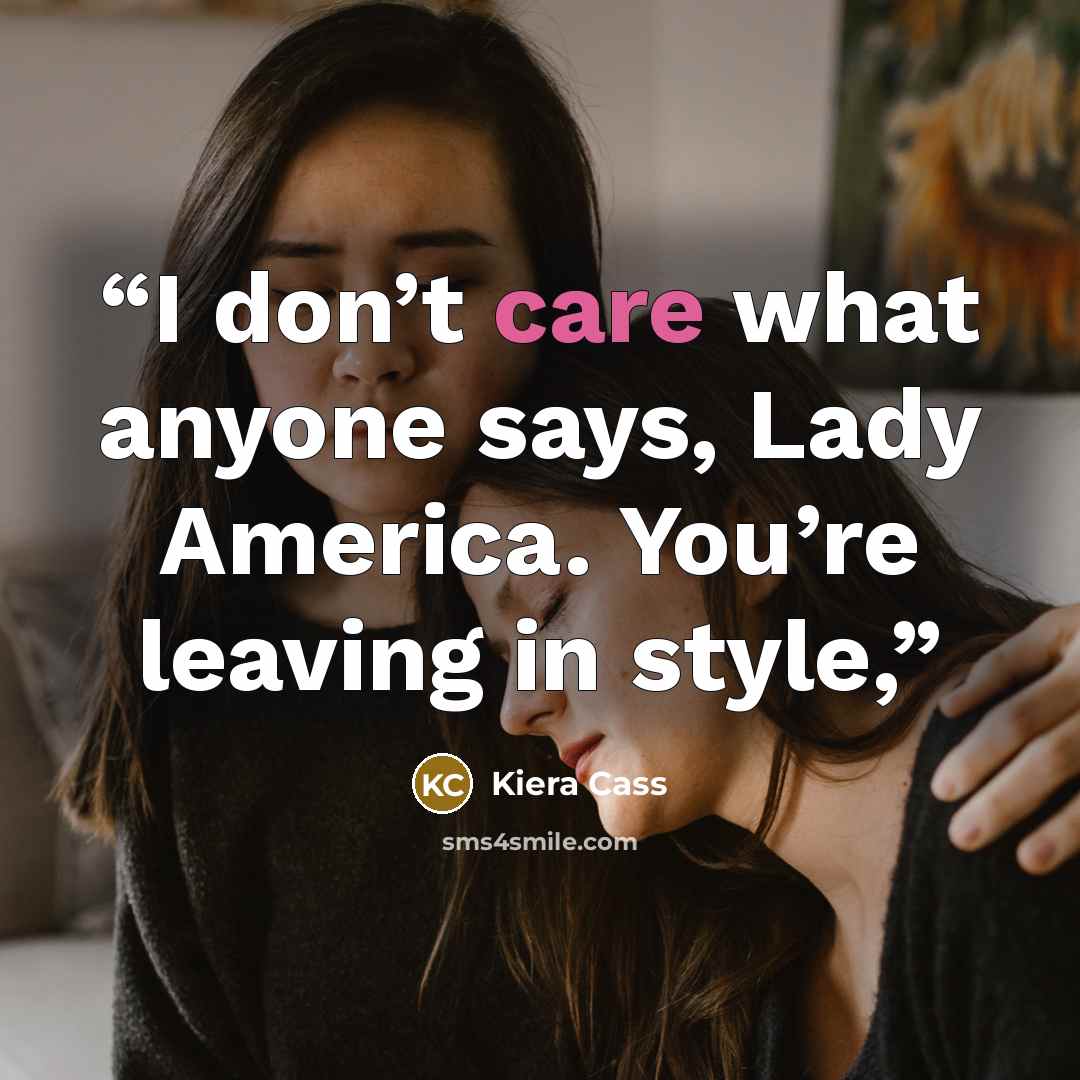 “I don’t care what anyone says, Lady America. You’re leaving in style,” quote by Kiera Cass