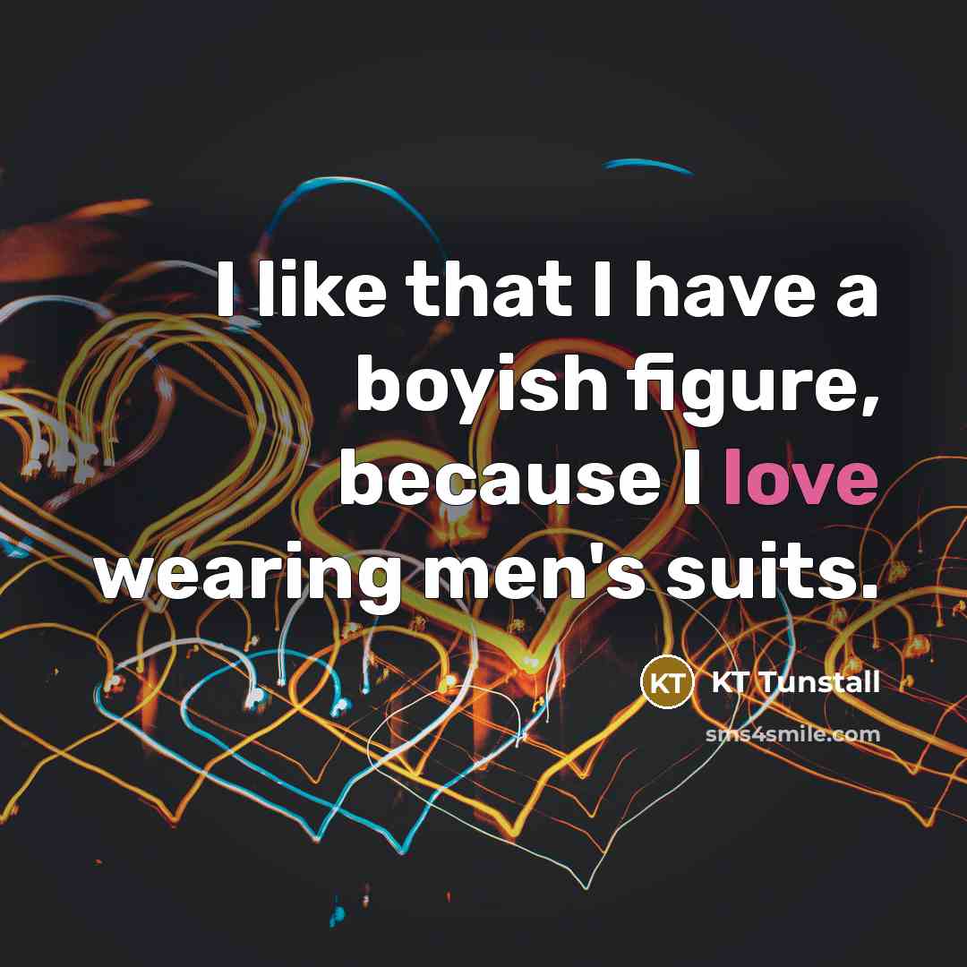 “I like that I have a boyish figure, because I…” quote by KT Tunstall