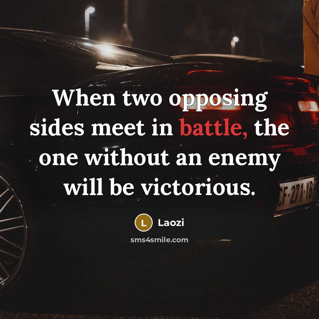 “When two opposing sides meet in battle, the one without…” quote by Laozi